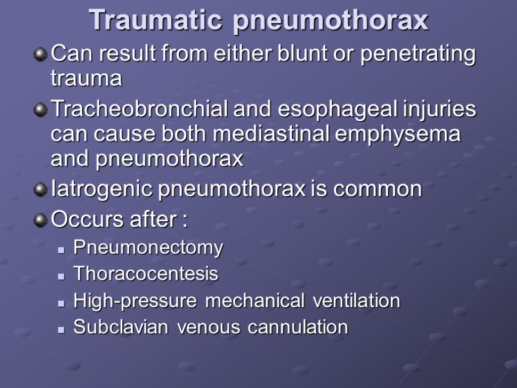 Traumatic pneumothorax Can result from either blunt or penetrating trauma Tracheobronchial and esophageal injuries